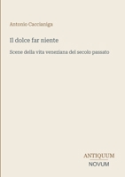 Il dolce far niente: Scene della vita veneziana del secolo passato (Italian Edition) 3387450370 Book Cover