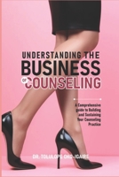 Understanding the Business of Counseling: A Comprehensive Guide to Building and Sustaining Your Counseling Practice B0FLWCD9P5 Book Cover