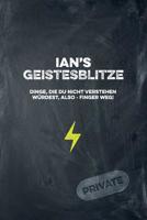 Ian's Geistesblitze - Dinge, die du nicht verstehen w�rdest, also - Finger weg! Private: Cooles Notizbuch ca. A5 f�r alle M�nner 108 Seiten mit Punkteraster 1074739817 Book Cover