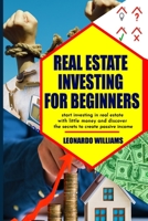 Real estate investing for beginners: Start investing in real estate with little money and create passive income with real estate investment discover all the secrets of the real estate market B08NWWKDYP Book Cover