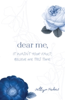 Dear Me: It wasn't your fault; believe me this time 199875426X Book Cover