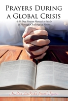 Prayers During a Global Crisis: A 40-Day Prayer Manual to Make It Through Challenging Times 0578958430 Book Cover