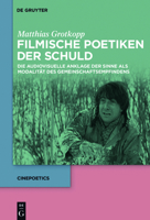 Filmische Poetiken Der Schuld: Die Audiovisuelle Anklage Der Sinne ALS Modalität Des Gemeinschaftsempfindens 311053049X Book Cover