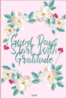 Good Days Start With Gratitude: A 30  days Guide To Cultivate An Attitude Of Gratitude: Gratitude Journal: A Grateful Heart is a Magnet for Miracles: ... Journal, Notebook,Diary for Women and Men 1656568535 Book Cover