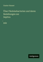 Über Fäulnissbacterien und deren Beziehungen zur Septica?mie (German Edition) 3563871256 Book Cover