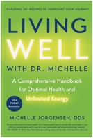 Living Well with Dr. Michelle: A Comprehensive Handbook for Optimal Health and Unlimited Energy 1637746784 Book Cover