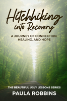 Hitchhiking into Recovery: A Journey of Connection, Healing, and Hope 1966346409 Book Cover