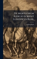 De Mortuorum Iudicio Scripsit Ludovicus Ruhl (Latin Edition) 1023959089 Book Cover