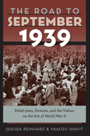 The Road to September 1939: Polish Jews, Zionists, and the Yishuv on the Eve of World War II 1684580072 Book Cover
