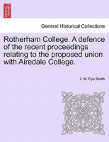 Rotherham College. A defence of the recent proceedings relating to the proposed union with Airedale College. 1240915551 Book Cover