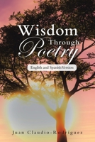 Wisdom Through Poetry: English and Spanish Version 1953537782 Book Cover