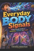 Everyday Body Signals : A Kid-Friendly Guide to Headaches, Sneezes, and Coughs B0H6JRSTVQ Book Cover