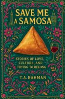 Save Me a Samosa: Stories of Love, Culture, and Trying to Belong B0G3MCYXD9 Book Cover