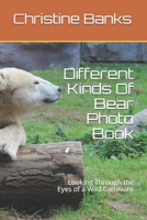 Different Kinds Of Bear Photo Book: Looking Through the Eyes of a Wild Carnivore B08GFSZGJL Book Cover