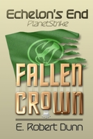 Echelon's End: PlanetStrike 2: Fallen Crown B0BRLY2N7P Book Cover