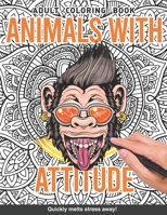 Animals with attitude Adults Coloring Book: animals gone wild dogs monkeys cats hipster attitude edgy for adults relaxation art large creativity grown ups coloring relaxation stress relieving patterns B084DM6JKB Book Cover
