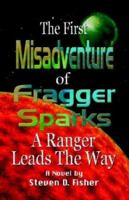 THE FIRST MISADVENTURE OF FRAGGER SPARKS: A Ranger Leads the Way 1591133955 Book Cover