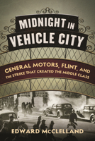 Midnight in Vehicle City: General Motors, Flint, and the Strike That Created the Middle Class 0807039675 Book Cover