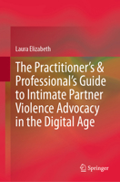 The Practitioner’s & Professional’s Guide to Intimate Partner Violence Advocacy in the Digital Age 3031876075 Book Cover