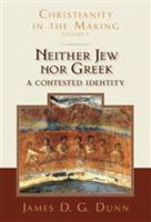 Neither Jew nor Greek: A Contested Identity (Christianity in the Making, Volume 3) 0802878016 Book Cover