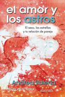 El amor y los astros : [el sexo, las estrellas y tu relacio´n de pareja] 1449854893 Book Cover