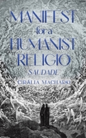 Manifest for a Humanist Religio: Saudade 1035883643 Book Cover