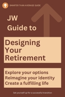 JW Guide to Designing Your Retirement: Reimagine your identity-fulfilling life - Make Your First Year of Retirement Unforgettable (The Ultimate Gift for Retirees) B0CPB5LZWM Book Cover
