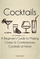 Cocktails: A Beginners Guide to Making Classic and Contemporary Cocktails at Home 1496107500 Book Cover