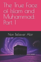 The True Face of Islam and Muhammad: Part 1 B0FHGSPPDX Book Cover