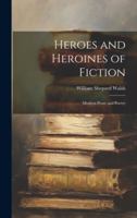 Heroes and Heroines of Fiction: Modern Prose and Poetry 1019634022 Book Cover
