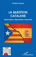 La question catalane: Nationalisme. Séparatisme. Unionisme (Horizons Espagne) (French Edition) 2343241422 Book Cover