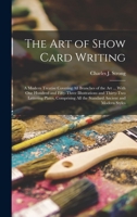THE ART OF SHOW CARD WRITING, A MODERN TREATISE COVERING ALL BRANCHES OF THE ART. 1016287151 Book Cover