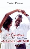 10 Questions to Help You Find That Amazing Partner 1540760650 Book Cover