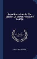 Papal Provisions In The Diocese Of Exeter From 1303 To 1378 1020461853 Book Cover