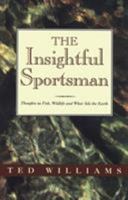 The Insightful Sportsman: Thoughts on Fish, Wildlife and What Ails the Earth 0892723831 Book Cover