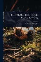 Football Techique And Tactics: By Robert C. Zuppe 1024435539 Book Cover