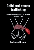Child and woman trafficking: How rarely occurs human trafficking B0BJ4SRFSB Book Cover