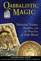Qabbalistic Magic: Talismans, Psalms, Amulets, and the Practice of High Ritual 1594773580 Book Cover