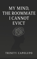 My Mind, The Roommate I Cannot Evict B0FFNDCR3B Book Cover