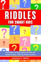 Riddles for Smart Kids: 321 Riddles and Brain Teasers for Kids and Family to Enjoy, With Fun Ways to Answer. B088GDFBL4 Book Cover