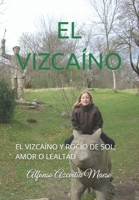 EL VIZCAÍNO: EL VIZCAÍNO Y ROCÍO DE SOL; AMOR O LEALTAD (TETRALOGÍA DE LA TRADICIÓN, UNA SAGA DE SACRIFICIO POR FE, HONOR Y LEALTAD) B09YNDGJNR Book Cover