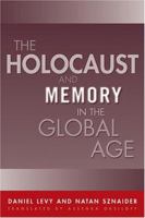 Holocaust And Memory In The Global Age (Politics History & Social Chan) 1592132766 Book Cover