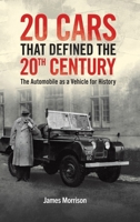 Twenty Cars that Defined the 20th Century: The Automobile as a Vehicle for History 1035803860 Book Cover