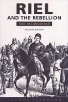 Riel and the Rebellion: 1885 Reconsidered 088833110X Book Cover