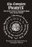 The Complete Picatrix: The Occult Classic of Astrological Magic 1257767852 Book Cover