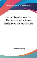 Bernardus de Cura Rei Famuliaris with some Early Scottish Prophecies 141791906X Book Cover
