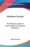 Abraham Lincoln: The People's Leader in the Struggle for National Existence 0548541906 Book Cover