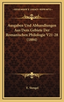 Ausgaben Und Abhandlungen Aus Dem Gebiete Der Romanischen Philologie V21-28 (1884) 1168164745 Book Cover