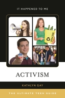 Activism: The Ultimate Teen Guide (It Happened to Me) 1442242930 Book Cover