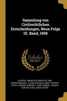 Sammlung von Civilrechtlichen Entscheidungen, Neue Folge IX. Band, 1908 1010940996 Book Cover